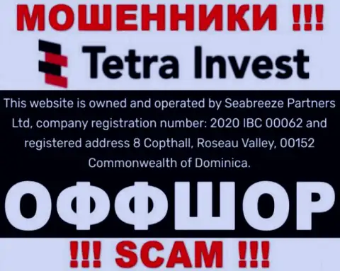 На сайте мошенников Tetra Invest сказано, что они находятся в офшорной зоне - 8 Copthall, Roseau Valley, 00152 Commonwealth of Dominica, будьте весьма внимательны