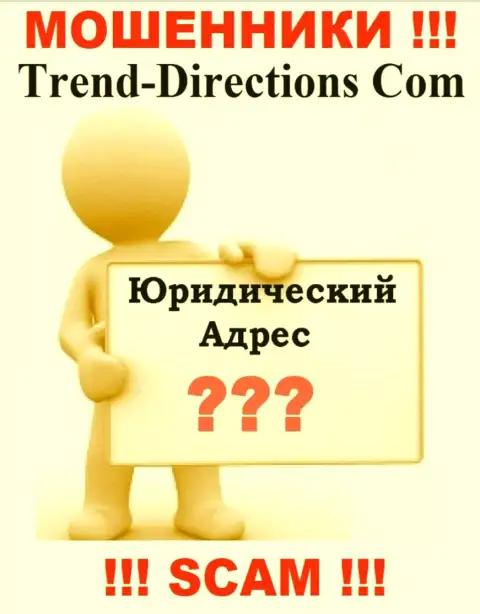 Trend Directions - это internet разводилы, решили не показывать никакой информации касательно их юрисдикции
